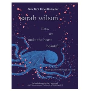 First, We Make the Beast Beautiful by Sarah Wilson